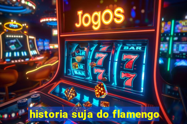 historia suja do flamengo